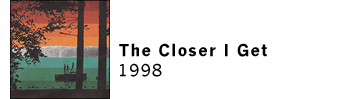 The Closer I Get